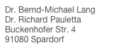 Dr. Bernd-Michael Lang Dr. Richard Pauletta Buckenhofer Str. 4 91080 Spardorf