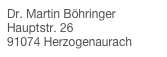 Dr. Martin Böhringer Hauptstr. 26 91074 Herzogenaurach