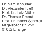 Dr. Sami Khoudeir Dr. Alexander Kreß Prof. Dr. Lutz Müller Dr. Thomas Probst Prof. Dr. Rainer Schmidt Nägelsbachstr. 25b 91052 Erlangen